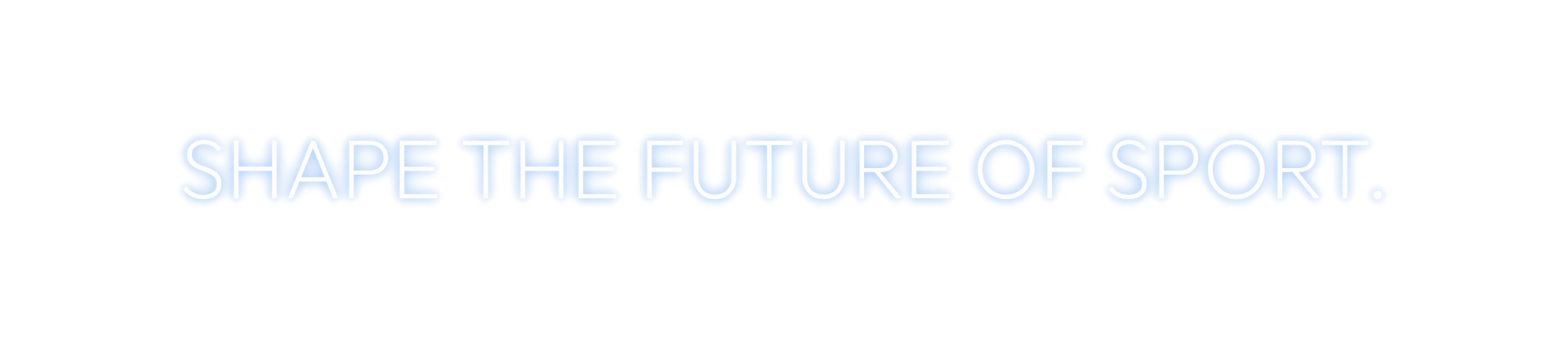 SHAPE THE FUTURE OF SPORT